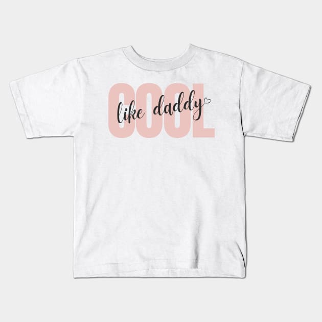 "Cool Like Daddy" Design - Pink Kids T-Shirt by Serene Lotus